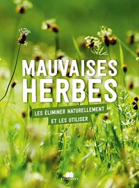 Mauvaises herbes : les éliminer naturellement et les utiliser