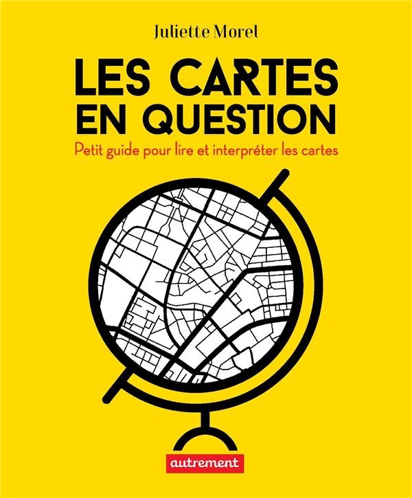 LES CARTES EN QUESTION: PETIT GUIDE POUR LIRE ET INTERPRÉTER LES CARTES