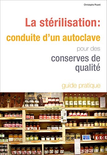 La stérilisation: Conduite d’un autoclave pour des conserves de qualité