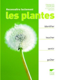 Reconnaître facilement les plantes. Identifier, toucher, sentir, goûter