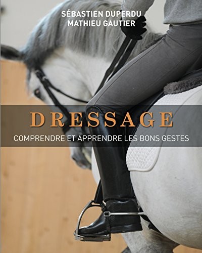 DRESSAGE - Comprendre et apprendre les bons gestes