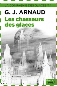 La Compagnie des Glaces: Tome 4 - Le Chasseur des glaces