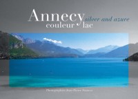 Annecy couleur Lac : Edition bilingue français-anglais