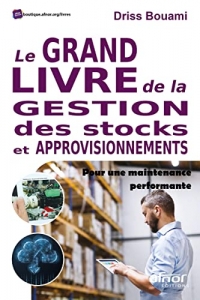 Le grand livre de la gestion des stocks et approvisionnements: Pour une maintenance performante!