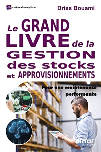 Le grand livre de la gestion des stocks et approvisionnements: Pour une maintenance performante!
