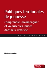 Politiques territoriales de jeunesse: Comprendre, accompagner et valoriser les jeunes dans leur diversité