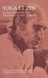 Yoga et zen : Enseignements de Raymond Kotai Lambert