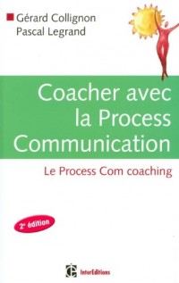 Coacher avec la Process Communication - 2e édition