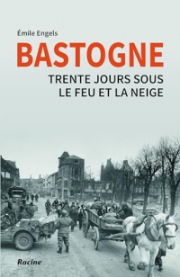Bastogne: Trente jours sous le feu et la neige