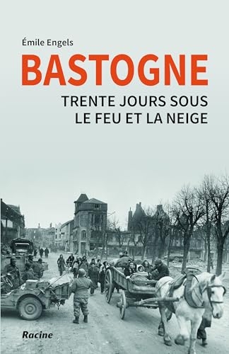 Bastogne: Trente jours sous le feu et la neige