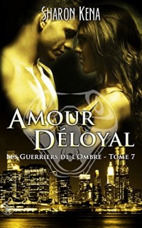 Les guerriers de l'ombre 7 : Amour déloyal