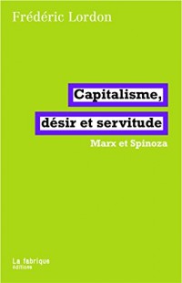 Capitalisme, désir et servitude: Marx et Spinoza