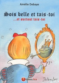 Sois belle et tais-toi. Et surtout tais-toi