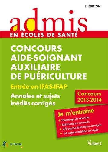 Concours Aide-soignant et Auxiliaire de puériculture - Annales et sujets inédits corrigés - Concours 2013-2014