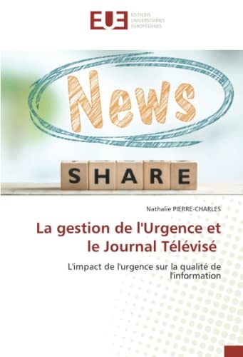 La gestion de l'Urgence et le Journal Télévisé: L'impact de l'urgence sur la qualité de l'information