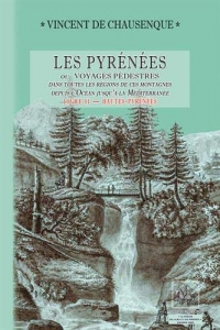 Les Pyrénées ou Voyages pédestres dans toutes les régions de ces montagnes de l'océean jusqu'à la Méditerranée : Livre 2, Hautes-Pyrénées
