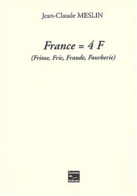 France = 4 F (Frime, Fric, Fraude, Fourberie)