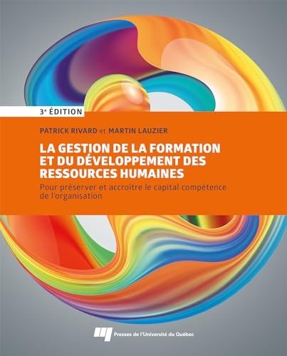 La gestion de la formation et du développement des ressources humaines, 3e édition: Pour préserver et accroître le capital compétence de l'organisation