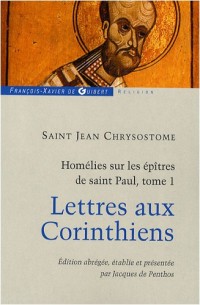 Homélies sur les épîtres de saint Paul : Tome 1, Lettres aux Corinthiens