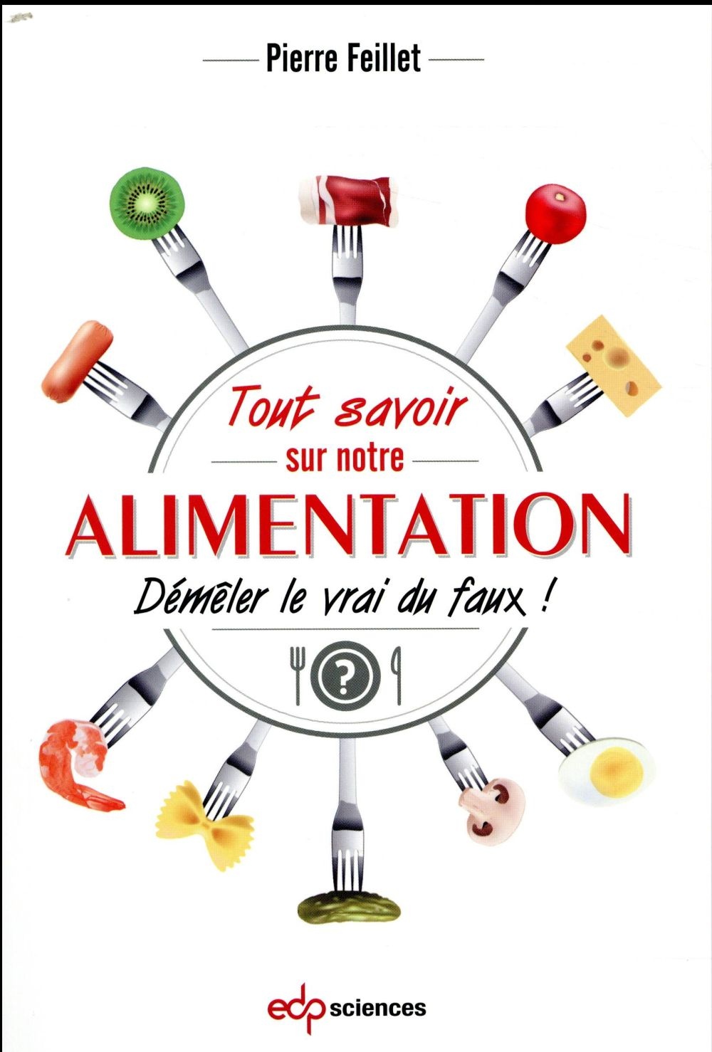 Tout savoir sur notre alimentation : Démêler le vrai du faux !