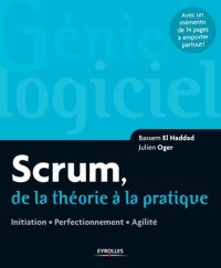 Scrum, de la théorie à la pratique: Initiation. Perfectionnement. Agilité. Avec un mémento de 14 pages à emporter partout !