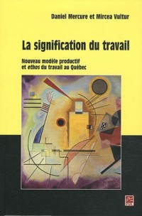 La signification du travail : Nouveau modèle productif et ethos du travail au Québec