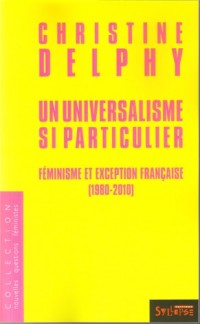 Un universalisme si particulier : Féminisme et exception française (1980-2010)