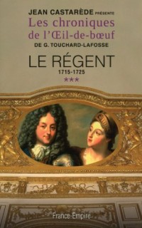 Les chroniques de l'Oeil de boeuf, tome 3 : Le Régent, 1715-1725