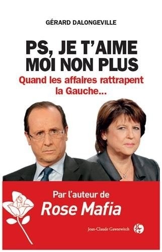 PS, je t'aime, moi non plus Quand les affaires rattrapent la Gauche