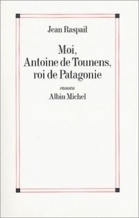 Moi, Antoine de Tounens, roi de Patagonie