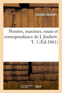 Pensées, maximes, essais et correspondance de J. Joubert. T. 1 (Éd.1861)