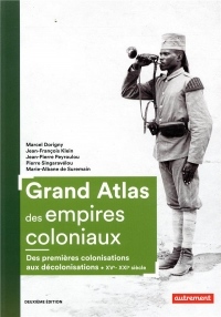 Grand atlas des empires coloniaux - des premières colonisations aux décolonisations (XVe-XXIe siècle)