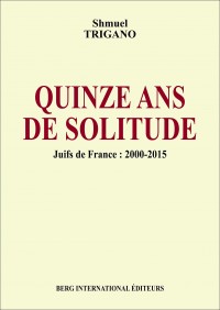 Quinze ans de solitude: Juifs de France : 2000 - 2015
