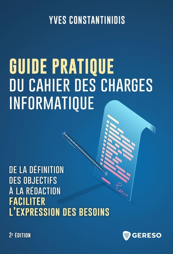 Guide pratique du cahier des charges informatique: De la définition des objectifs à la rédactionet#8201;: faciliter l'expression des besoins