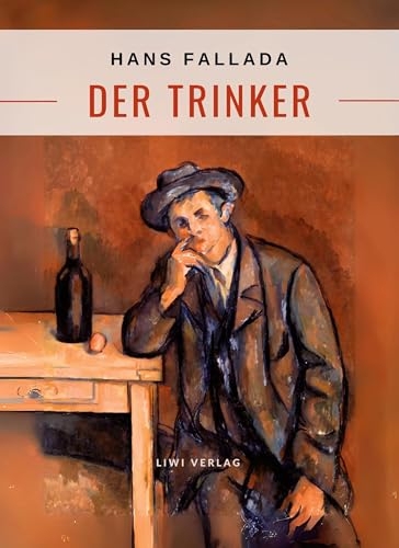 Hans Fallada: Der Trinker. Vollständige Neuausgabe [9783965429475]
