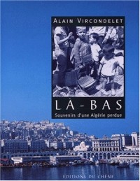 Là-bas. Souvenirs d'une Algérie perdue