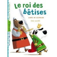 Le roi des bêtises: C'est l'histoire d'un roi malheureux. Et maladroit. Ce qui va faire au final... son bonheur !