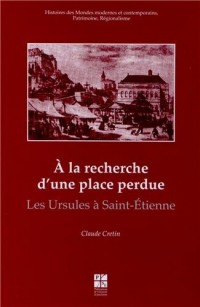 A la recherche d'une place perdue : Les Ursules à Saint-Etienne