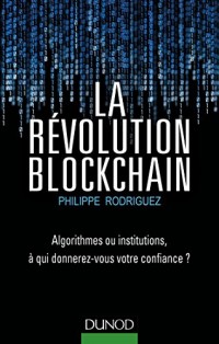 La Révolution Blockchain - Algorithmes ou institutions, à qui donnerez-vous votre confiance?