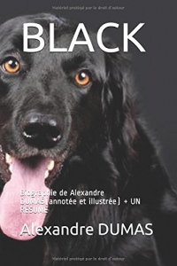 BLACK: Biographie de Alexandre DUMAS(annotée et illustrée) + UN RÉSUMÉ