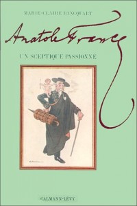 Anatole France : Un sceptique passionné