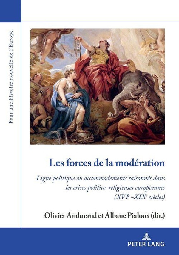 Les Forces De La Modération: Ligne Politique Ou Accommodements Raisonnés Dans Les Crises Politico-religieuses Européennes, Xvie -xixe Siècles?