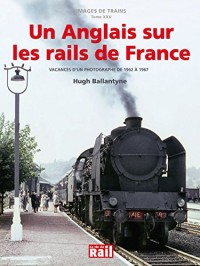 Un Anglais sur les rails de France : Vacances d'un photographe de 1962 à 1967