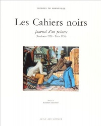 Les cahiers noirs : Journal d'un peintre, Bordeaux 1920-Paris 1958