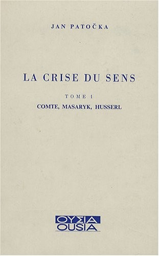 La crise du sens, tome 1. Comte Masaryk Husserl