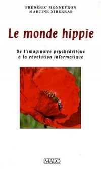 Le monde hippie : De l'imaginaire psychédélique à la révolution informatique