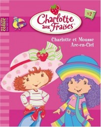 Charlotte aux Fraises, Tome 2 : Charlotte et Mousse Arc-en-Ciel