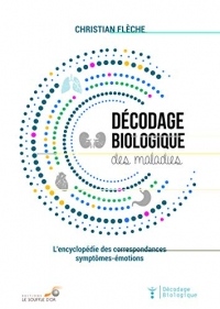 Décodage biologique des maladies : L'encyclopédie des correspondances symptômes-émotions