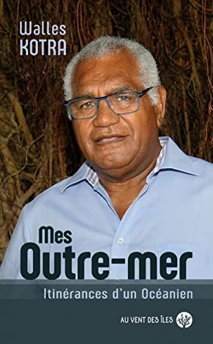 Mes outre-mers: Itinérances d'un Océanien