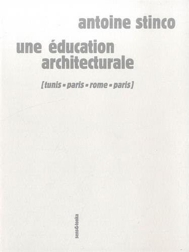 Une éducation architecturale : Tunis, Paris, Rome, Paris